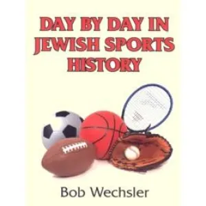 Day By Day - Jewish Sports History. By Bob Wechsler