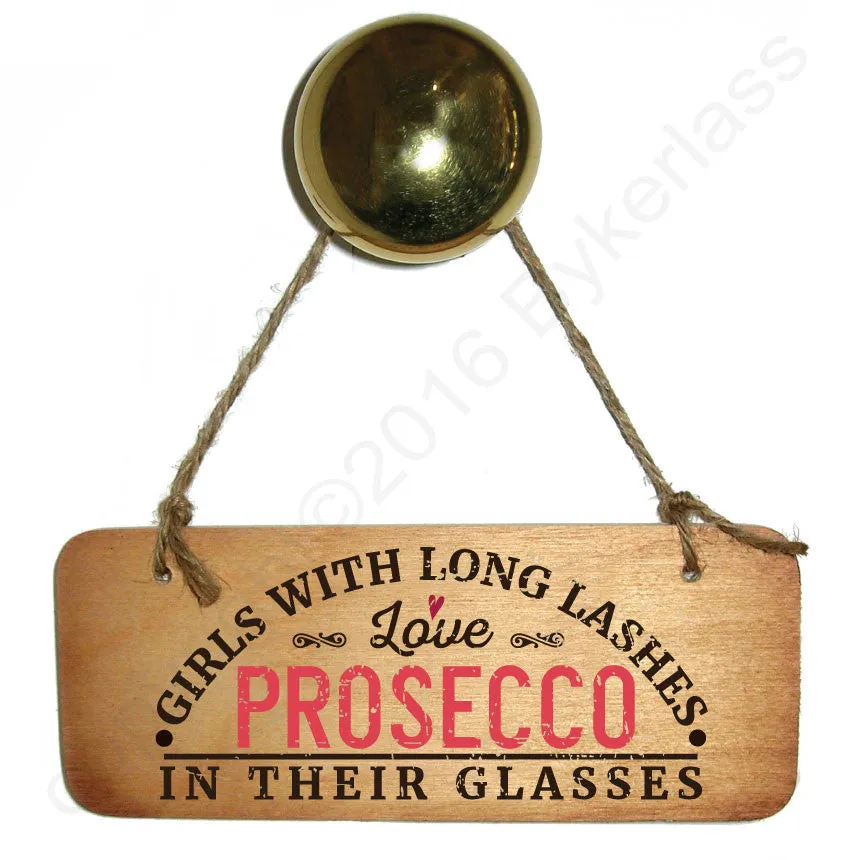 Girls With Long Lashes Love Prosecco In Their Glasses Wooden Sign - RWS1