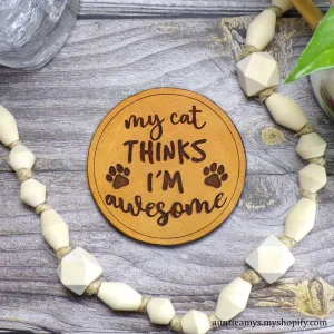 My Cat Thinks I'm Awesome - Leather Coaster