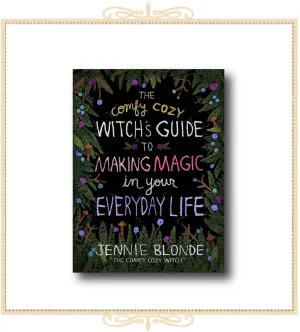 The Comfy Cozy Witch's Guide to Making Magic in Your Everyday Life