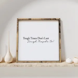 Tough Times Don't Last, Tough People Do Wood Sign